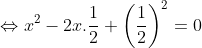 \Leftrightarrow x^2-2x.\frac{1}{2}+\left ( \frac{1}{2} \right )^2=0
